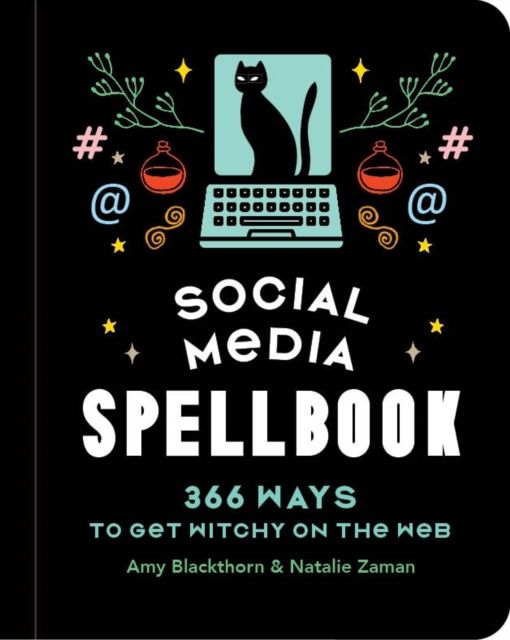 Social Media Spellbook: 366 Ways to Get Witchy on the Web by Amy Blackthorn and Natalie Zaman
