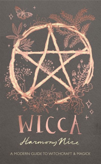 Wicca : A modern guide to witchcraft and magick by Harmony Nice
