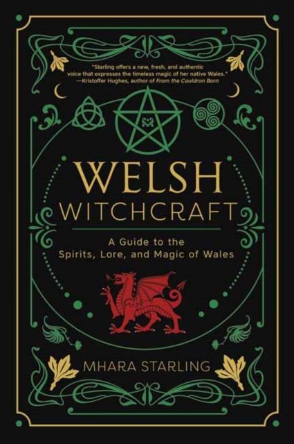 Welsh Witchcraft: A Guide to the Spirits, Lore, and Magic of Wales by Mhara Starling