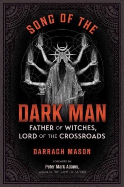 Song of the Dark Man: Father of Witches, Lord of the Crossroads by Darragh Mason