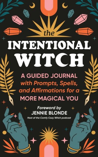 The Intentional Witch: A Guided Journal with Prompts, Spells, and Affirmations for a More Magical You by Sourcebooks