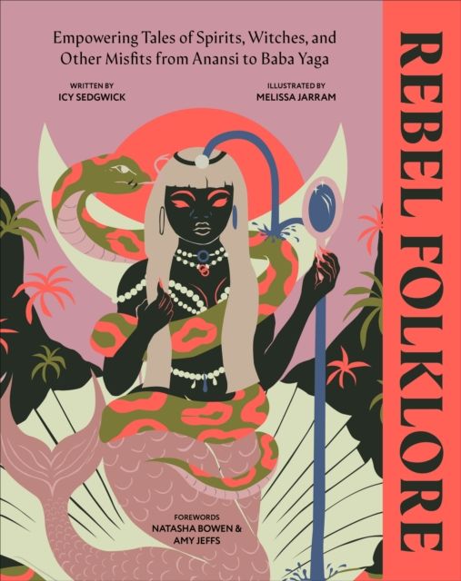 Rebel Folklore: Empowering Tales of Spirits, Witches and Other Misfits from Anansi to Baba Yaga by Icy Sedgwick