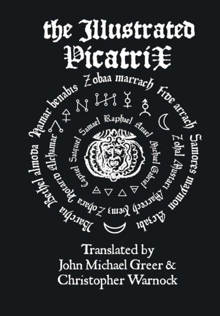 The Illustrated Picatrix: the Complete Occult Classic of Astrological Magic by John Michael Greer and Christopher Warnock