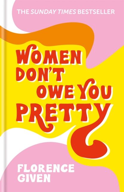 Women Don&#39;t Owe You Pretty by Florence Given