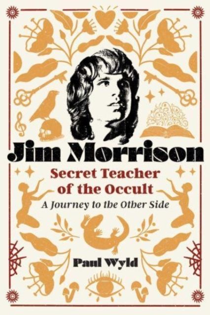 Jim Morrison, Secret Teacher of the Occult by Paul Wyld