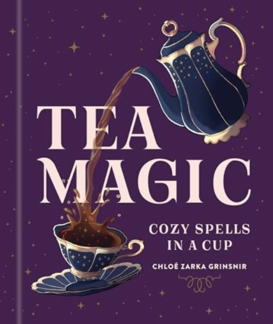 Tea Magic: Cozy Spells in a Cup by Chloe Zarka Grinsnir