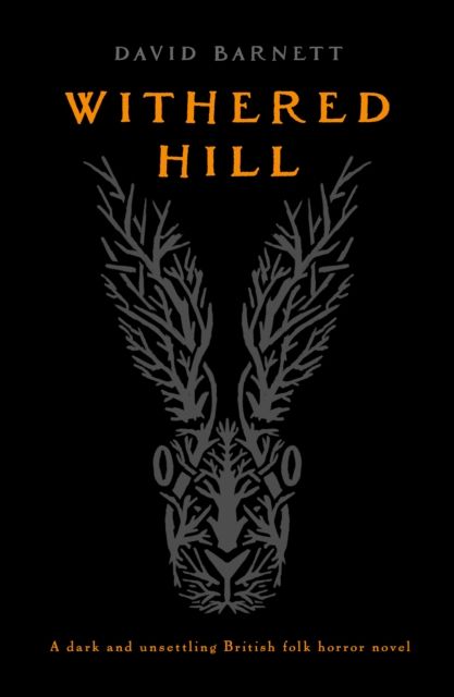 Withered Hill : A dark and unsettling British folk horror novel by David Barnett
