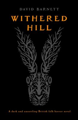 Withered Hill : A dark and unsettling British folk horror novel by David Barnett