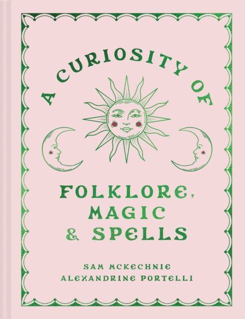 A Curiosity of Folklore, Magic and Spells by Sam McKechnie and Alexandrine Portelli