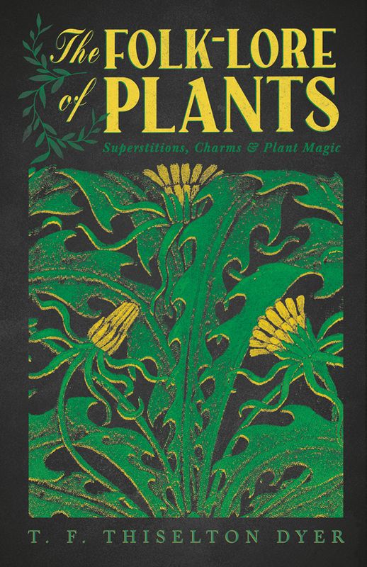 The Folk-Lore of Plants by T. F. Thiselton Dyer