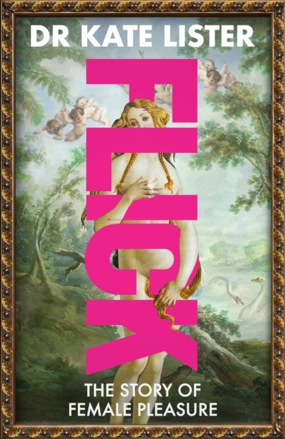 FLICK: The Story of Female Pleasure by Kate Lister