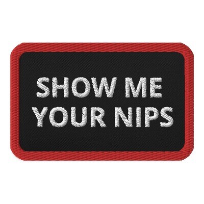 "Show Me Your Nips" Embroidered Patch