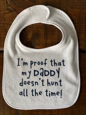 I'm Proof That My Daddy Doesn't Hunt All The Time Baby Bib