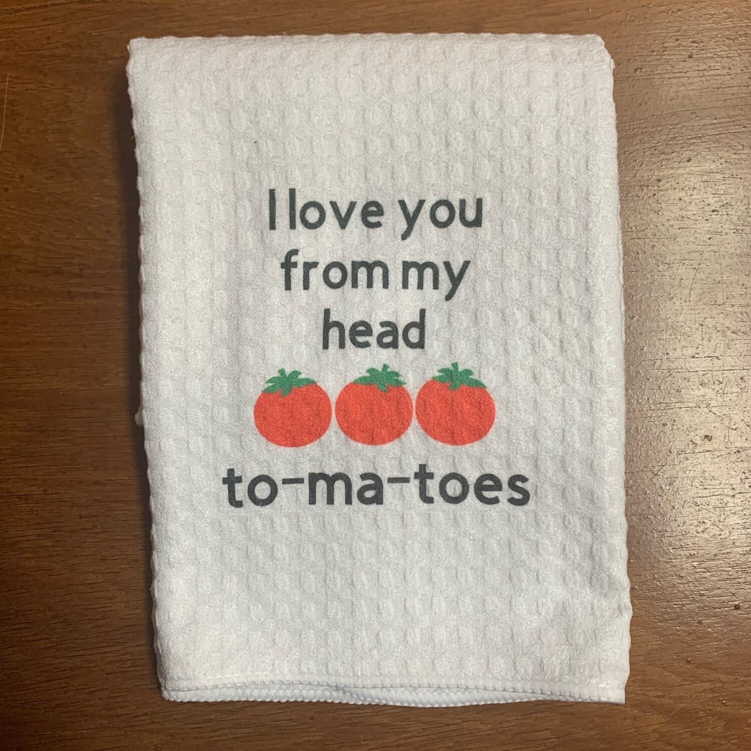 I Love You From My Head To-ma-toes Tea Towel