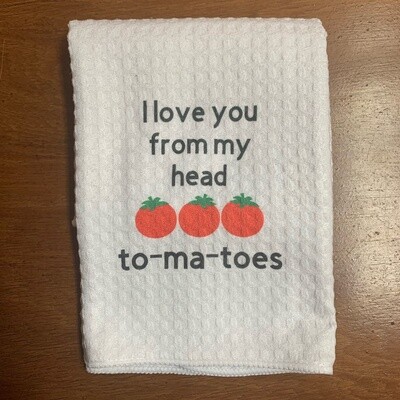 I Love You From My Head To-ma-toes Tea Towel