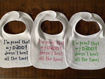 I&#39;m Proof That My Daddy Doesn&#39;t Hunt All The Time Baby Bib