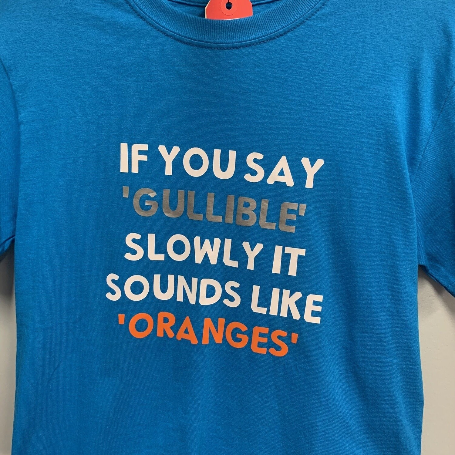 If You Say Gullible Slowly It Sounds Like Oranges T-Shirt Size Small