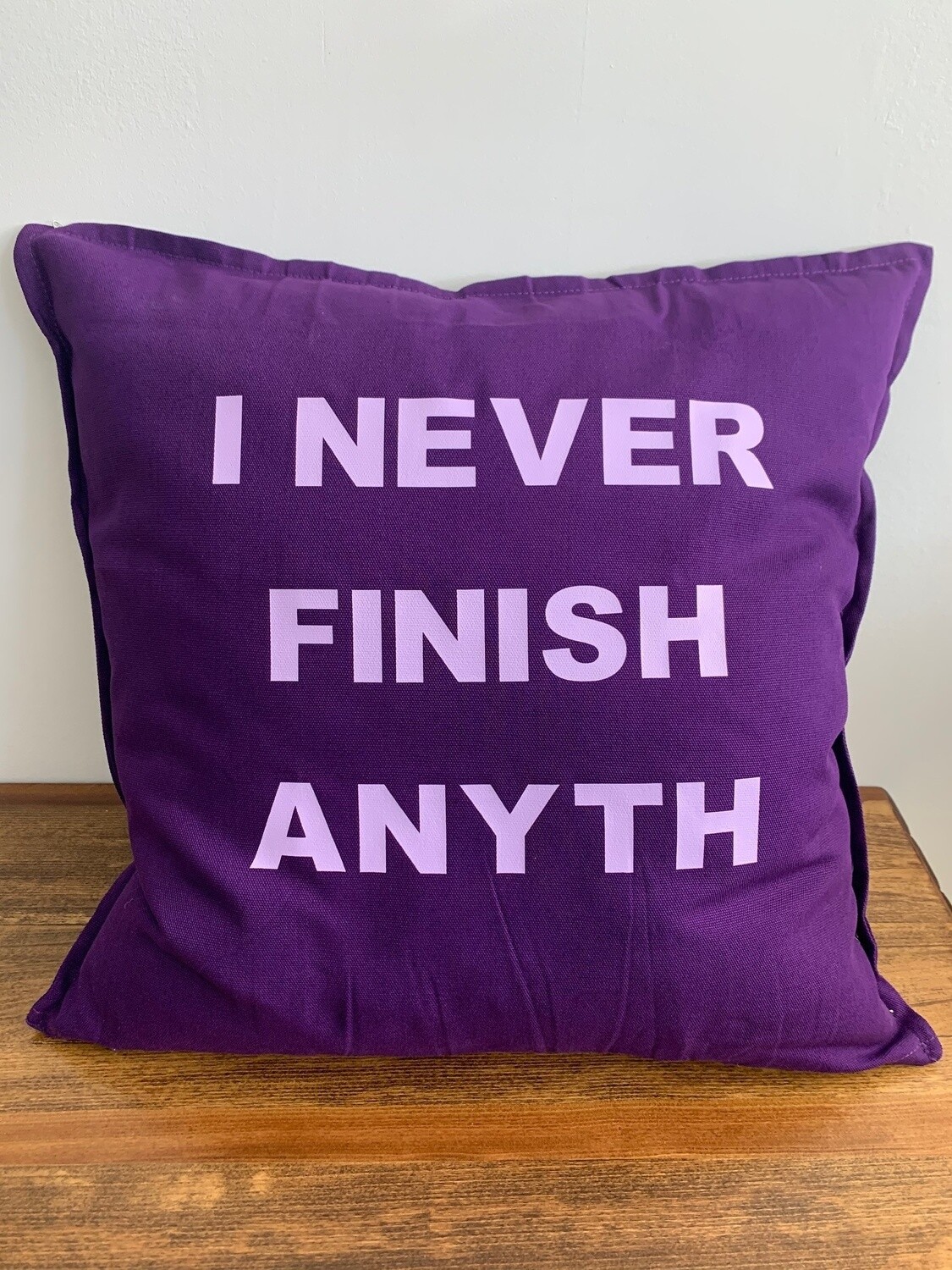 I Never Finish Anythi Pillow