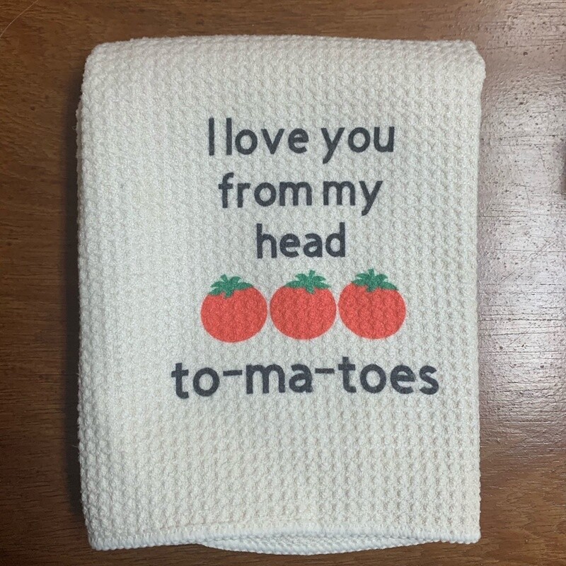 I Love You From My Head To-ma-toes Tea Towel