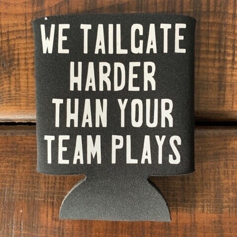 We Tailgate Harder Than Your Team Plays Can Cooler