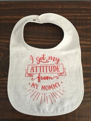 I Got My Attitude From My Mommy Baby Bib