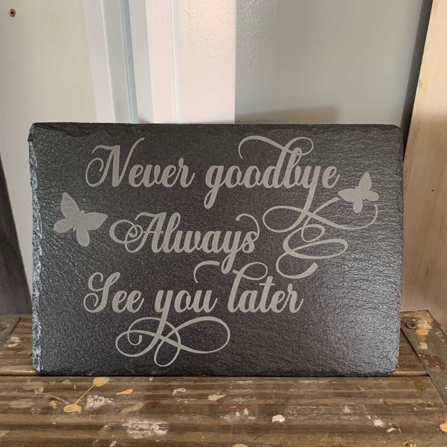 Never Goodbye Always See You Later Slate