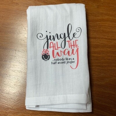 Jingle All The Way Nobody Likes A Half Assed Jingler Tea Towel