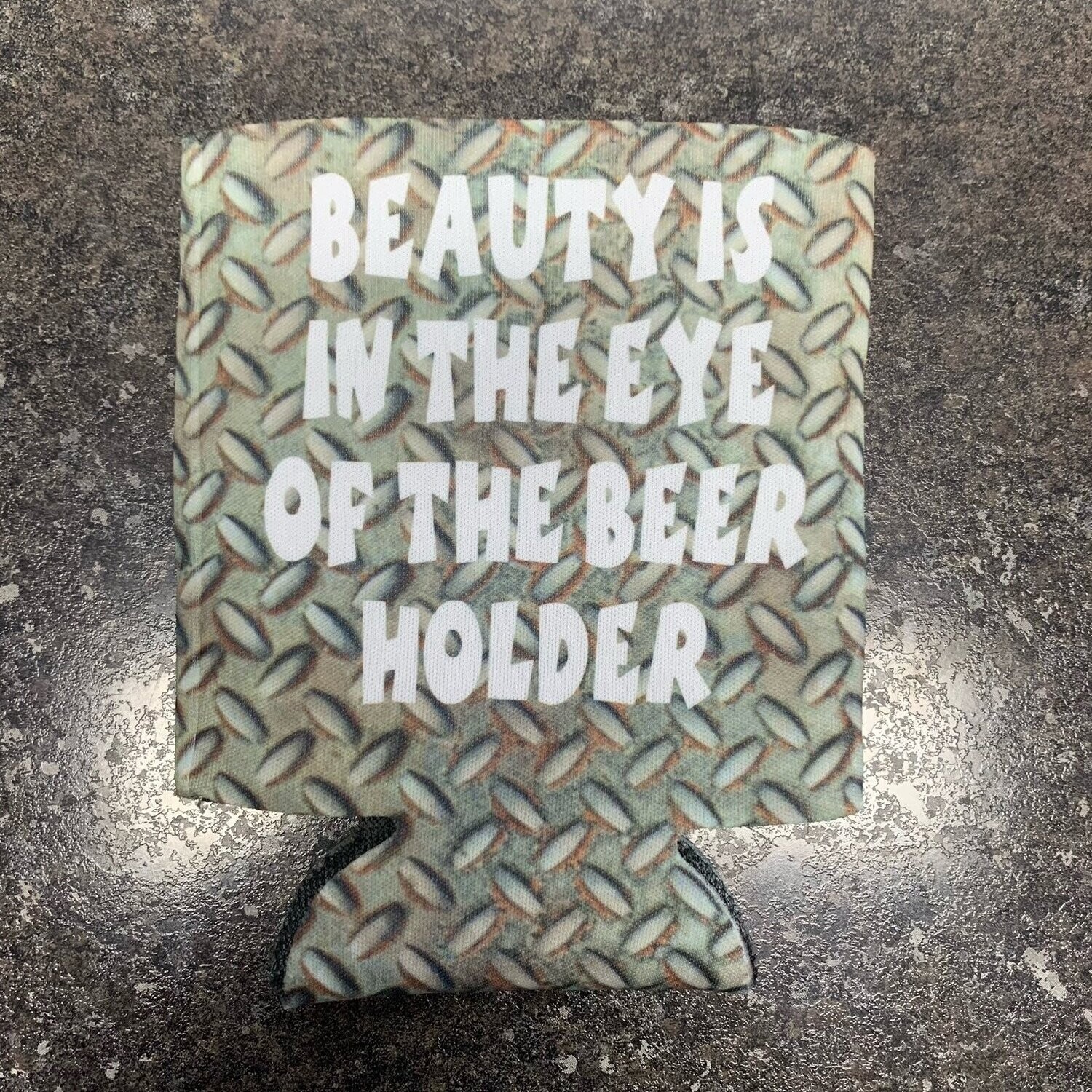 Beauty Is In The Eye Of The Beer Holder Can Cooler