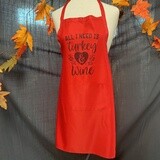 All I Need Is Turkey And Wine Apron