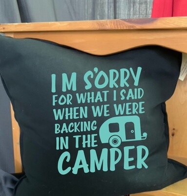 I&#39;m Sorry For What I Said When We Were Backing In The Camper Pillow