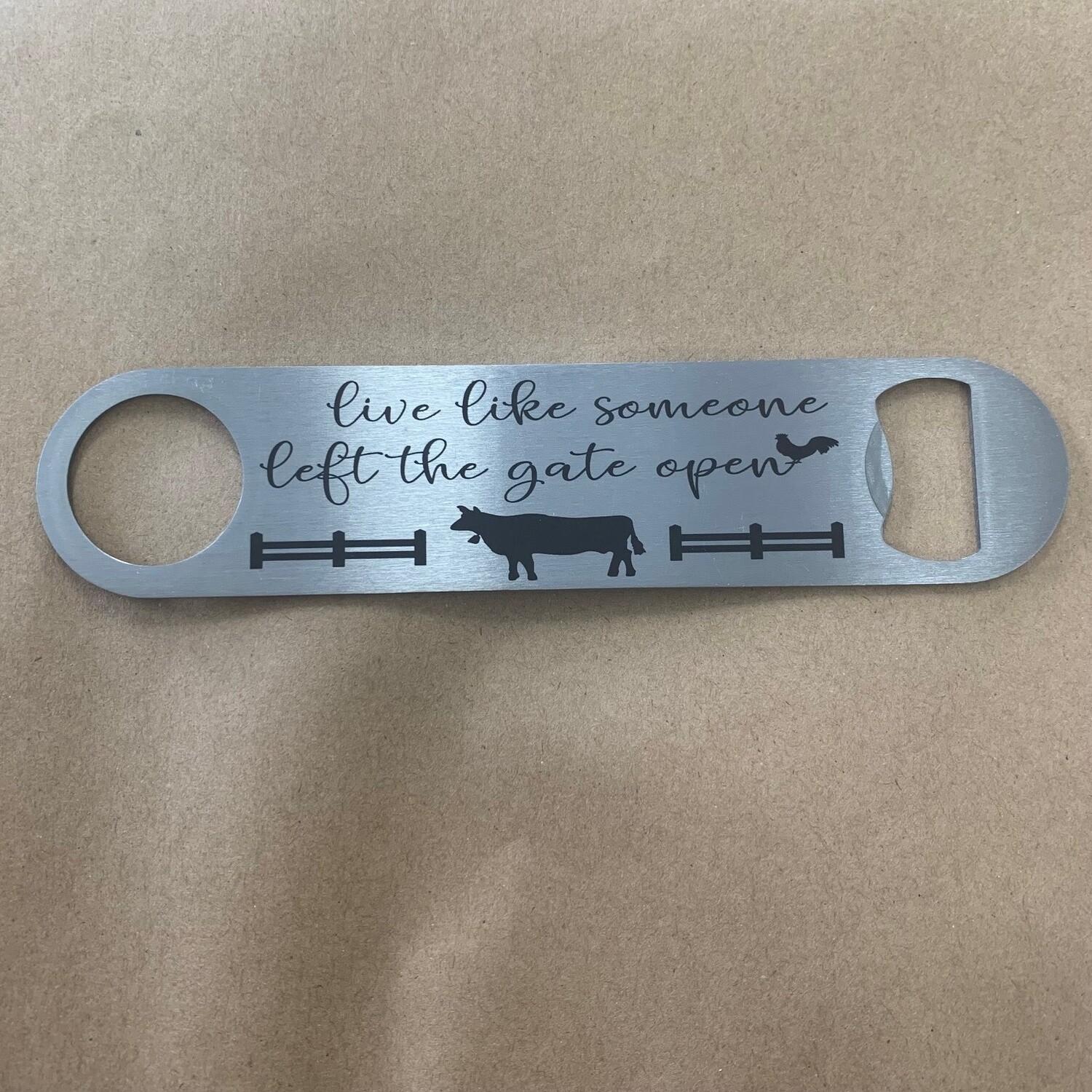 Live Like Someone Left The Gate Open Bottle Opener