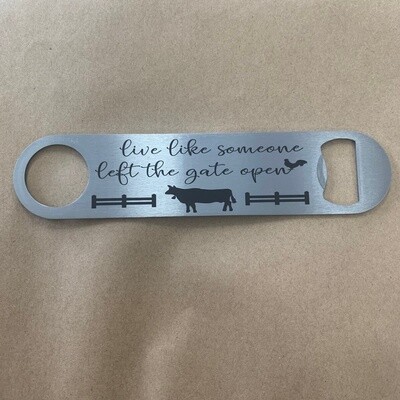 Live Like Someone Left The Gate Open Bottle Opener