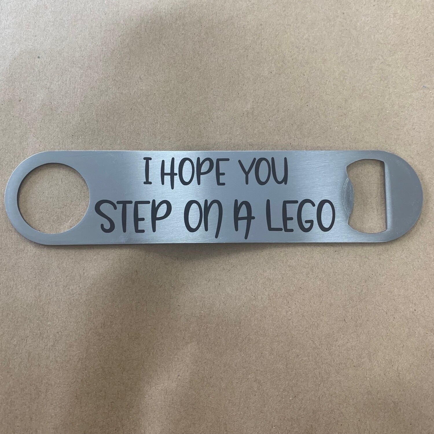 I Hope You Step On A Lego Bottle Opener