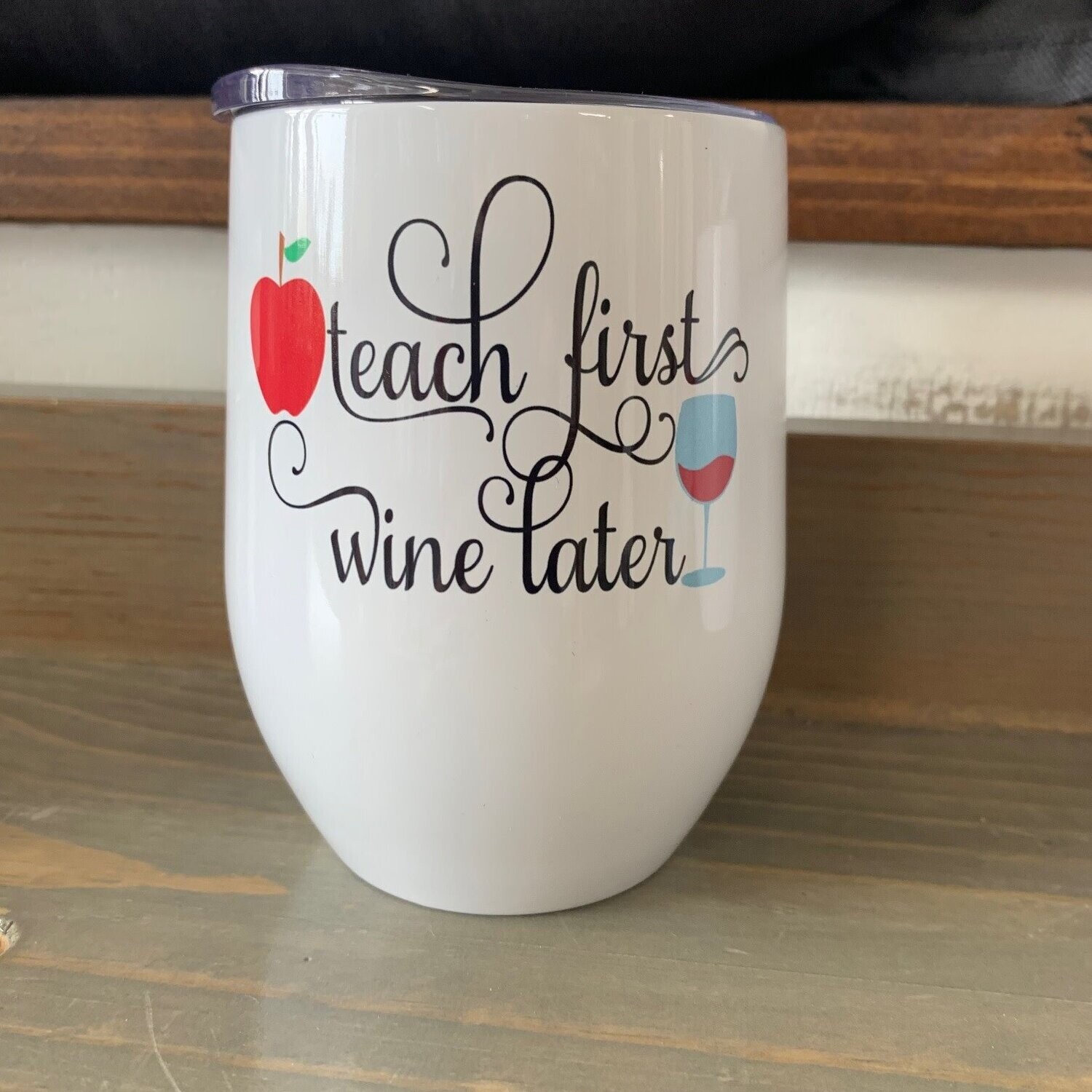 Teach First Wine Later Wine Tumbler