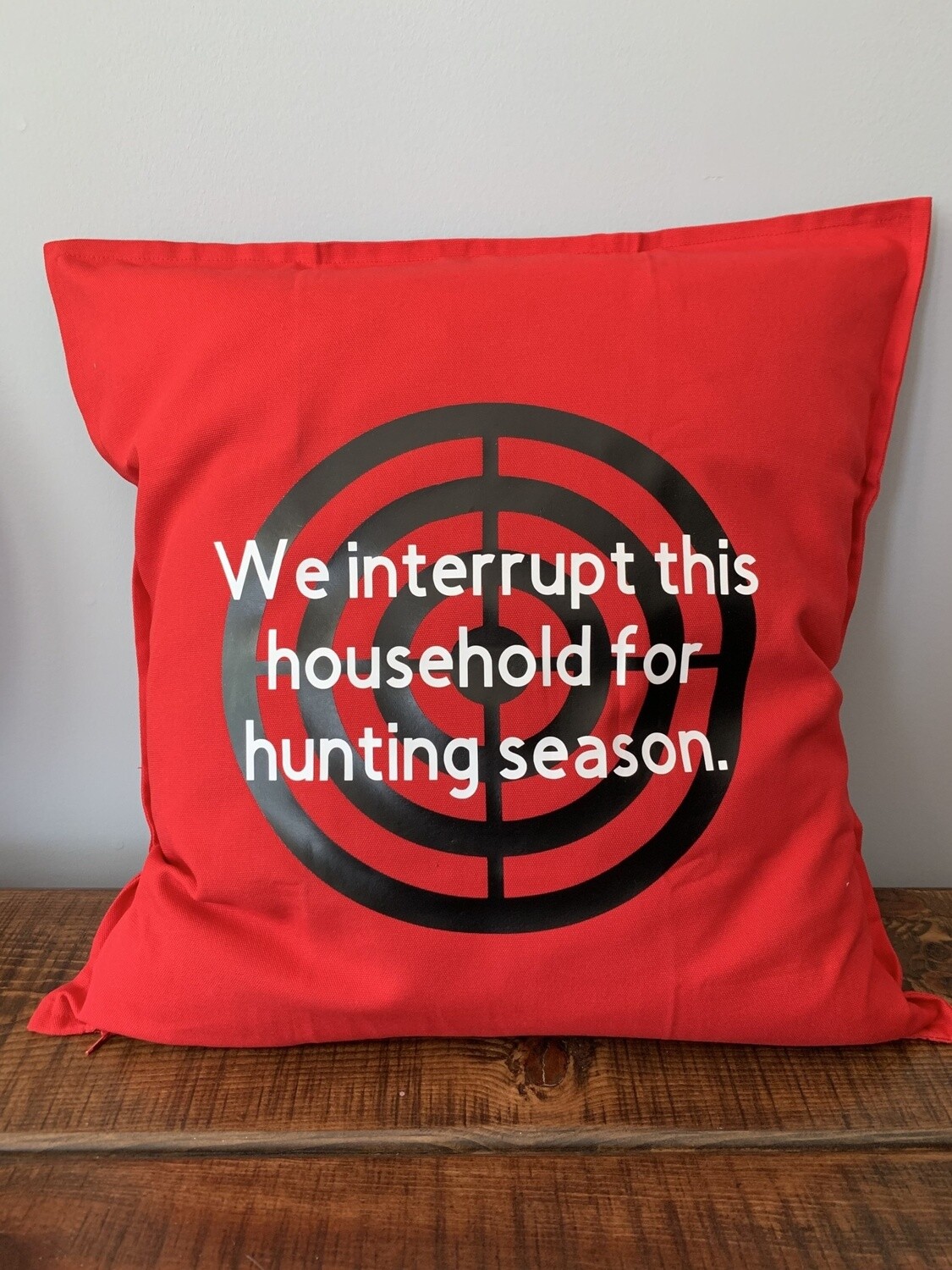 We Interrupt This Household For Hunting Season Pillow