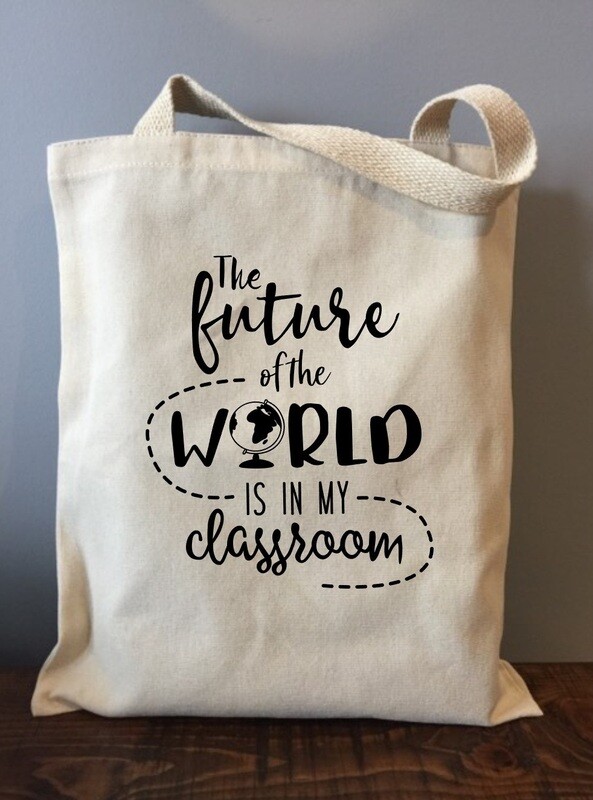 The Future of the World Is In My Classroom Tote Bag