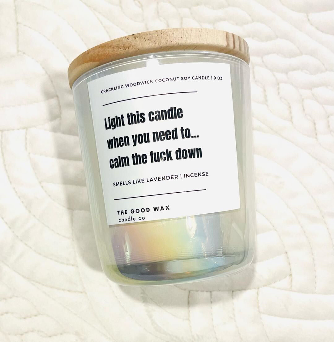 Light This Candle When You Need To Calm The Fuck Down Naughty Soy Candle