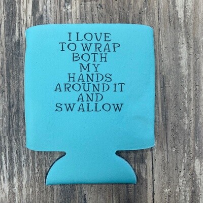 I Love To Wrap Both My Hands Around It And Swallow Can Cooler