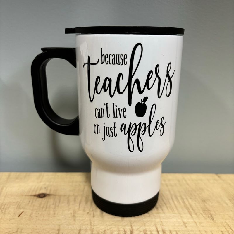 Because Teachers Can't Live On Just Apples Design for Drinkware