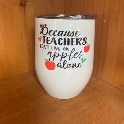 Because Teachers Can&#39;t Live On Apples Alone Design for Drinkware