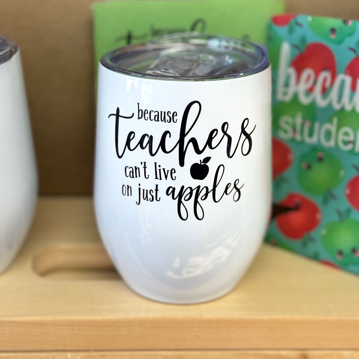 Because Teachers Can&#39;t Live On Just Apples Design for Drinkware