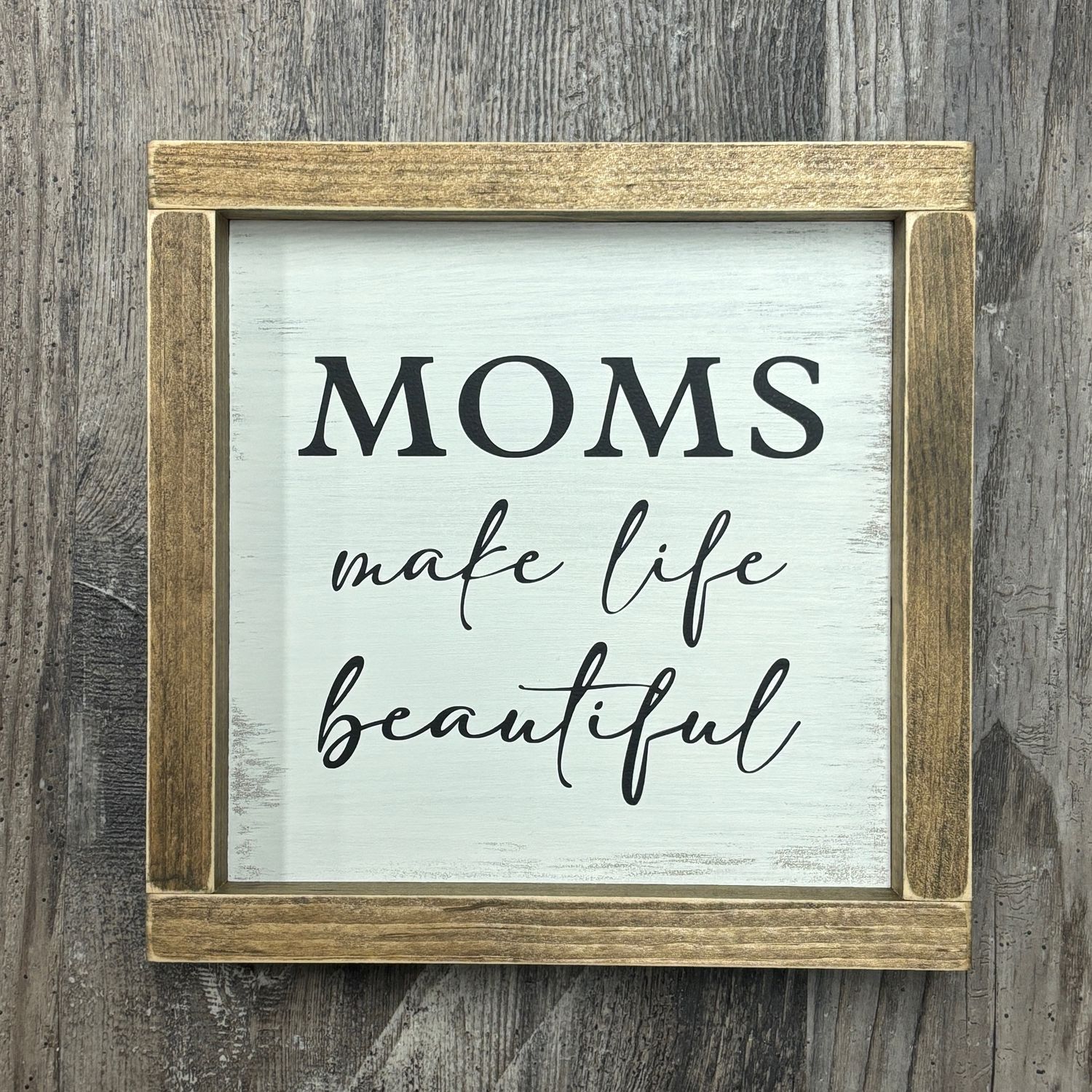Moms Make Life Beautiful Sign