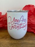 You Are My Everything Design for Drinkware