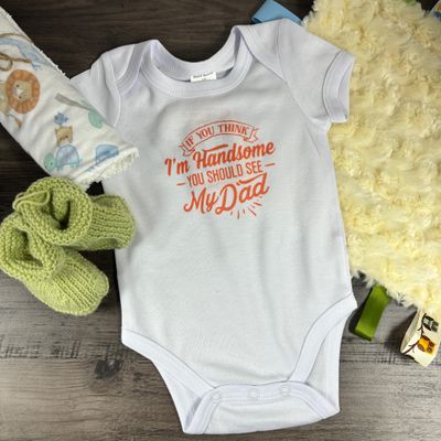 If You Think I&#39;m Handsome You Should See My Dad Infant Shirt Design