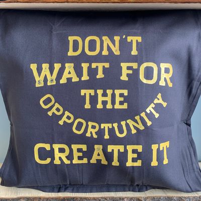 Don&#39;t Wait For The Opportunity Pillow