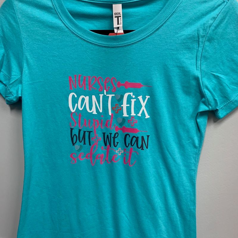 Nurses Can't Fix Stupid Design for Shirt