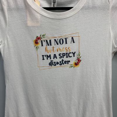 I&#39;m Not A Hot Mess Design for Shirt
