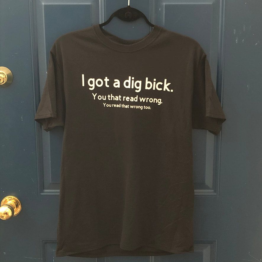 I Got A Dig Bick Design for Shirt