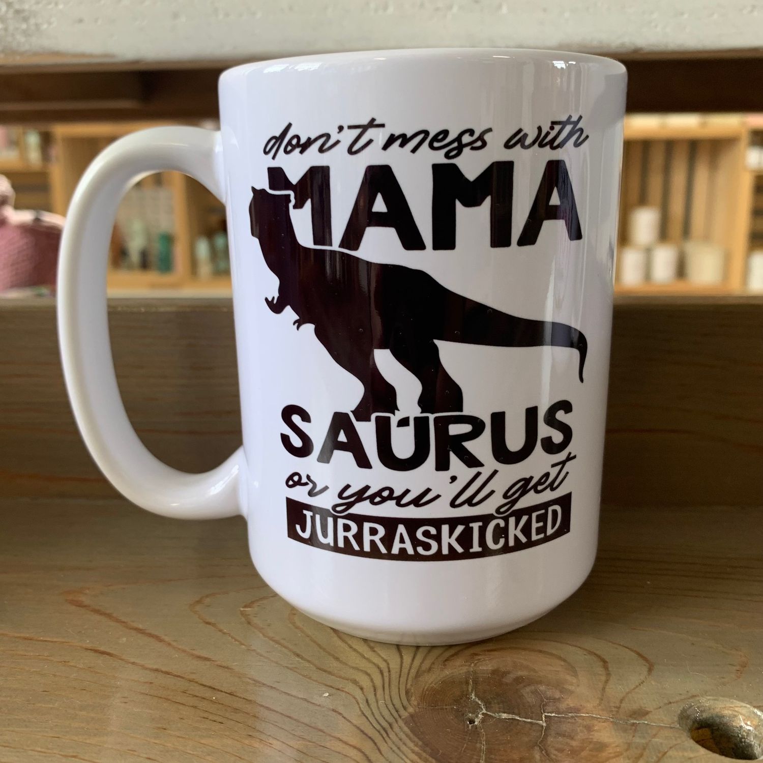 Don&#39;t Mess With Mamasaurus Design for Drinkware