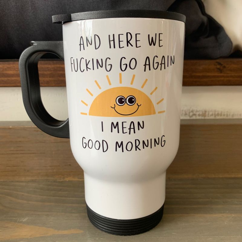 And Here We Fucking Go Again Design for Drinkware